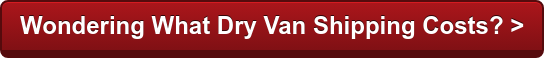Wondering What Dry Van Shipping Costs? >